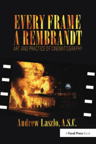 Title: Every Frame a Rembrandt: Art and Practice of Cinematography, Author: Andrew Laszlo