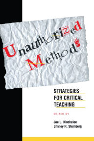 Title: Unauthorized Methods: Strategies for Critical Teaching, Author: Shirley Steinberg