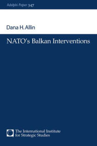 Title: NATO's Balkan Interventions, Author: Dana H. Allin