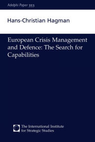 Title: European Crisis Management and Defence: The Search for Capabilities, Author: Hans-Christian Hagman