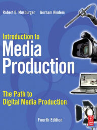 Title: Introduction to Media Production: The Path to Digital Media Production, Author: Gorham Kindem