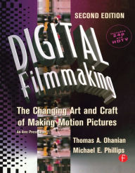 Title: Digital Filmmaking: The Changing Art and Craft of Making Motion Pictures, Author: Thomas Ohanian