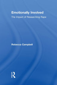 Title: Emotionally Involved: The Impact of Researching Rape, Author: Rebecca Campbell