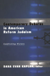 Title: Contemporary Debates in American Reform Judaism: Conflicting Visions, Author: Dana Evan Kaplan