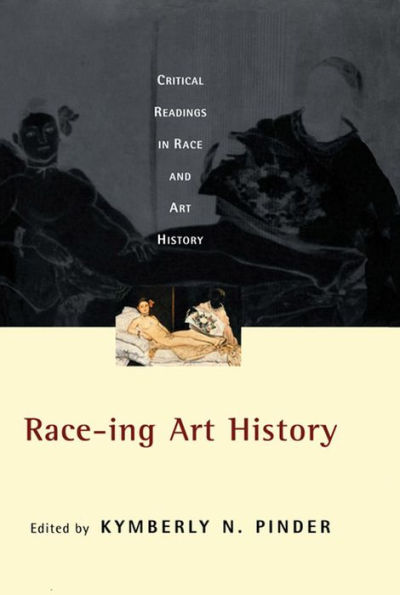 Race-ing Art History: Critical Readings in Race and Art History