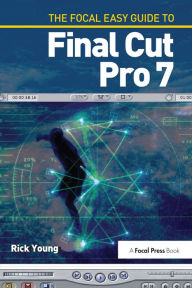 Title: The Focal Easy Guide to Final Cut Pro 7, Author: Rick Young