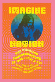 Title: Imagine Nation: The American Counterculture of the 1960's and 70's, Author: Peter Braunstein