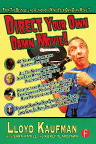 Title: Direct Your Own Damn Movie!, Author: Lloyd Kaufman