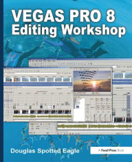 Title: Vegas Pro 8 Editing Workshop, Author: Douglas Spotted Eagle