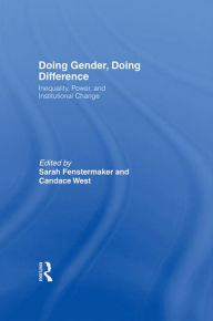 Title: Doing Gender, Doing Difference: Inequality, Power, and Institutional Change, Author: Sarah Fenstermaker