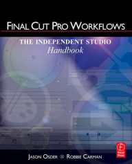 Title: Final Cut Pro Workflows: The Independent Studio Handbook, Author: Jason Osder