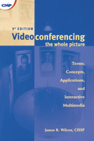 Title: Videoconferencing: The Whole Picture, Author: James Wilcox