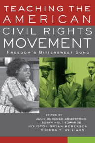 Title: Teaching the American Civil Rights Movement: Freedom's Bittersweet Song, Author: Julie Buckner Armstrong