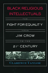 Title: Black Religious Intellectuals: The Fight for Equality from Jim Crow to the 21st Century, Author: Clarence Taylor