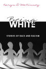 Being White: Stories of Race and Racism