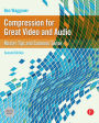 Compression for Great Video and Audio: Master Tips and Common Sense