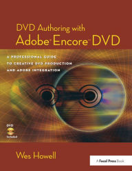 Title: DVD Authoring with Adobe Encore DVD: A Professional Guide to Creative DVD Production and Adobe Integration, Author: Wes Howell