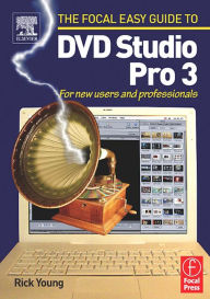 Title: Focal Easy Guide to DVD Studio Pro 3: For new users and professionals, Author: Rick Young