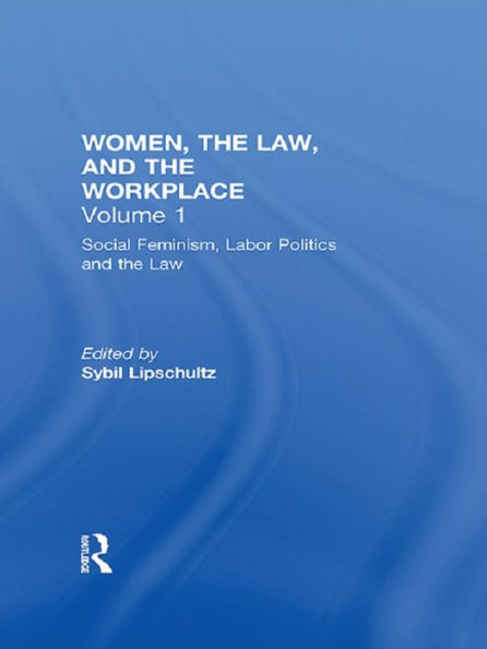 Social Feminism, Labor Politics, and the Law: Women, the Law, and the Workplace