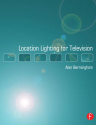 Title: Location Lighting for Television, Author: Alan Bermingham