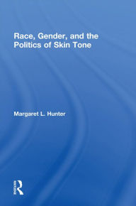 Title: Race, Gender, and the Politics of Skin Tone, Author: Margaret L. Hunter