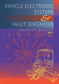 Title: Vehicle Electronic Systems and Fault Diagnosis, Author: Allan Bonnick