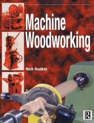 Title: Machine Woodworking, Author: Nick Rudkin