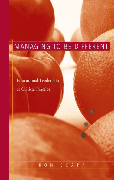 Managing to Be Different: Educational Leadership as Critical Practice