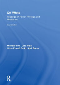 Title: Off White: Readings on Power, Privilege, and Resistance, Author: Michelle Fine