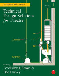 Title: Technical Design Solutions for Theatre: The Technical Brief Collection Volume 1, Author: Ben Sammler