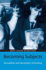 Title: Becoming Subjects: Sexualities and Secondary Schooling, Author: Mary Louise Rasmussen