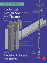 Title: Technical Design Solutions for Theatre: The Technical Brief Collection Volume 2, Author: Ben Sammler