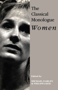 Title: The Classical Monologue (W): Women, Author: Michael Earley