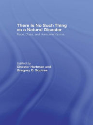 Title: There is No Such Thing as a Natural Disaster: Race, Class, and Hurricane Katrina, Author: Gregory Squires