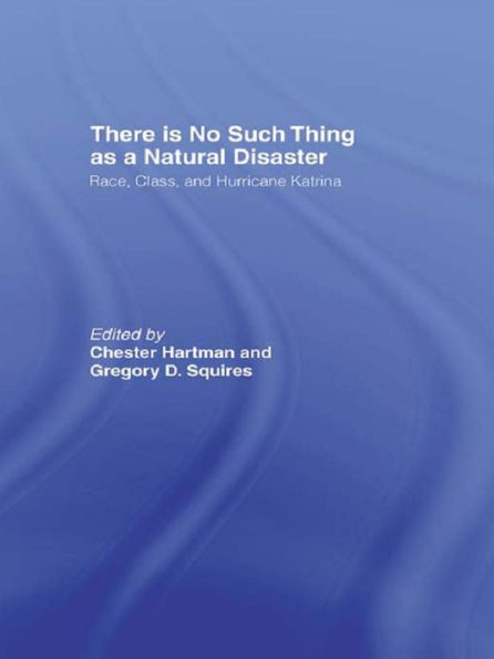 There is No Such Thing as a Natural Disaster: Race, Class, and Hurricane Katrina