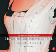 Title: Draping Period Costumes: Classical Greek to Victorian: (The Focal Press Costume Topics Series), Author: Sharon Sobel