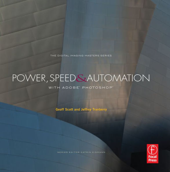 Power, Speed & Automation with Adobe Photoshop: (The Digital Imaging Masters Series)