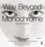 Way Beyond Monochrome 2e: Advanced Techniques for Traditional Black & White Photography including digital negatives and hybrid printing