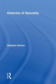Title: Histories of Sexuality: Antiquity to Sexual Revolution, Author: Stephen Garton