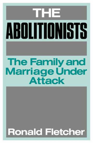 The Abolitionists: The Family and Marriage under Attack