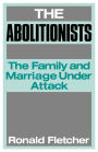 The Abolitionists: The Family and Marriage under Attack