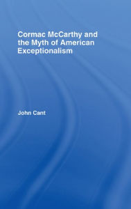 Title: Cormac McCarthy and the Myth of American Exceptionalism, Author: John Cant