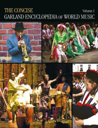 Title: The Concise Garland Encyclopedia of World Music, Volume 1, Author: Garland Encyclopedia of World Music