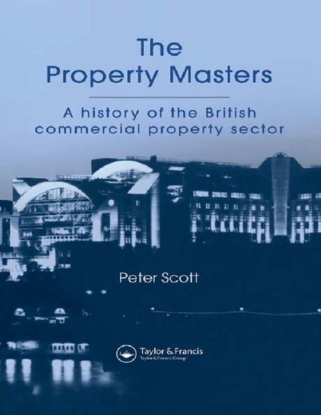 The Property Masters: A history of the British commercial property sector