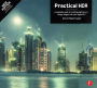 Practical HDR: A complete guide to creating High Dynamic Range images with your Digital SLR