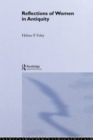 Title: Reflections of Women in Antiquity, Author: Helene P. Foley