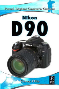 Title: Nikon D90: Focal Digital Camera Guides, Author: Corey Hilz