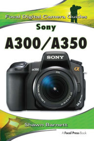 Title: Sony A300/A350: Focal Digital Camera guides, Author: Shawn Barnett