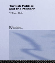 Title: Turkish Politics and the Military, Author: William Hale
