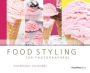 Food Styling for Photographers: A Guide to Creating Your Own Appetizing Art